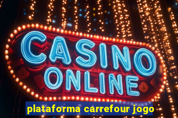 plataforma carrefour jogo